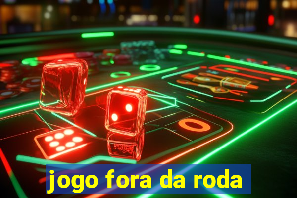 jogo fora da roda